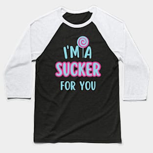 I'm A Sucker For You Baseball T-Shirt